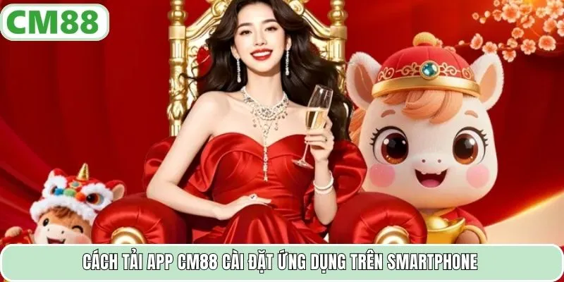 Cách tải app CM88 cài đặt ứng dụng trên smartphone