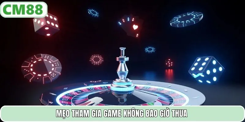 Mẹo tham gia game không bao giờ thua
