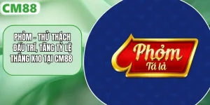 Phỏm - Thử Thách Đấu Trí, Tăng Tỷ Lệ Thắng X10 Tại CM88